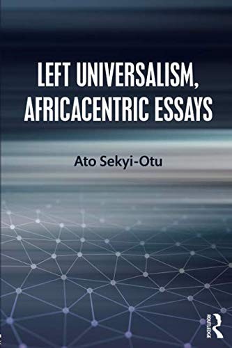 Ato Sekyi-Otu: Left Universalism, Africacentric Essays (Paperback, 2018, Routledge)