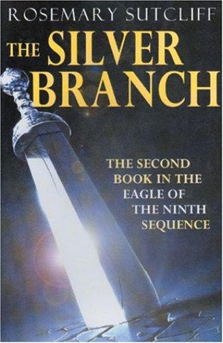 Rosemary Sutcliff: The Silver Branch (Eagle of the Ninth) (2001, Oxford University Press)