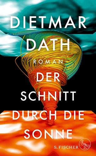 Dietmar Dath: Der Schnitt durch die Sonne (Hardcover, 2017, FISCHER, S.)