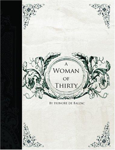 Honoré de Balzac: Woman of Thirty  (Large Print Edition) (Paperback, 2006, BiblioBazaar)