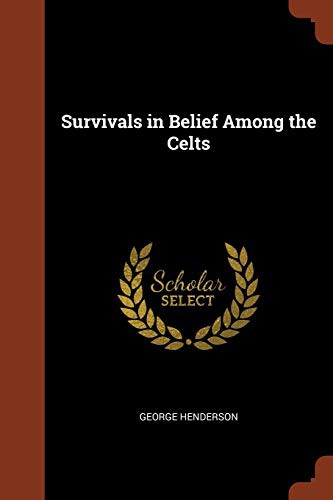 Henderson, George: Survivals in Belief Among the Celts (Paperback, 2017, Pinnacle Press)