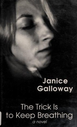 Janice Galloway: The Trick is to Keep Breathing (Hardcover, 1994, Dalkey Archive Press)