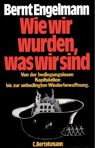 Bernt Engelmann: Wie wir wurden, was wir sind (Hardcover, German language, 1979, C. Bertelsmann Verlag)