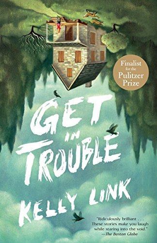 Kelly Link: Get in Trouble: Stories (2015)