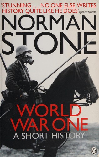 Norman Stone: World War I (2009, BAsic Books)