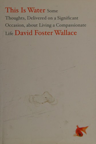 David Foster Wallace: This is water (2009, Little, Brown)