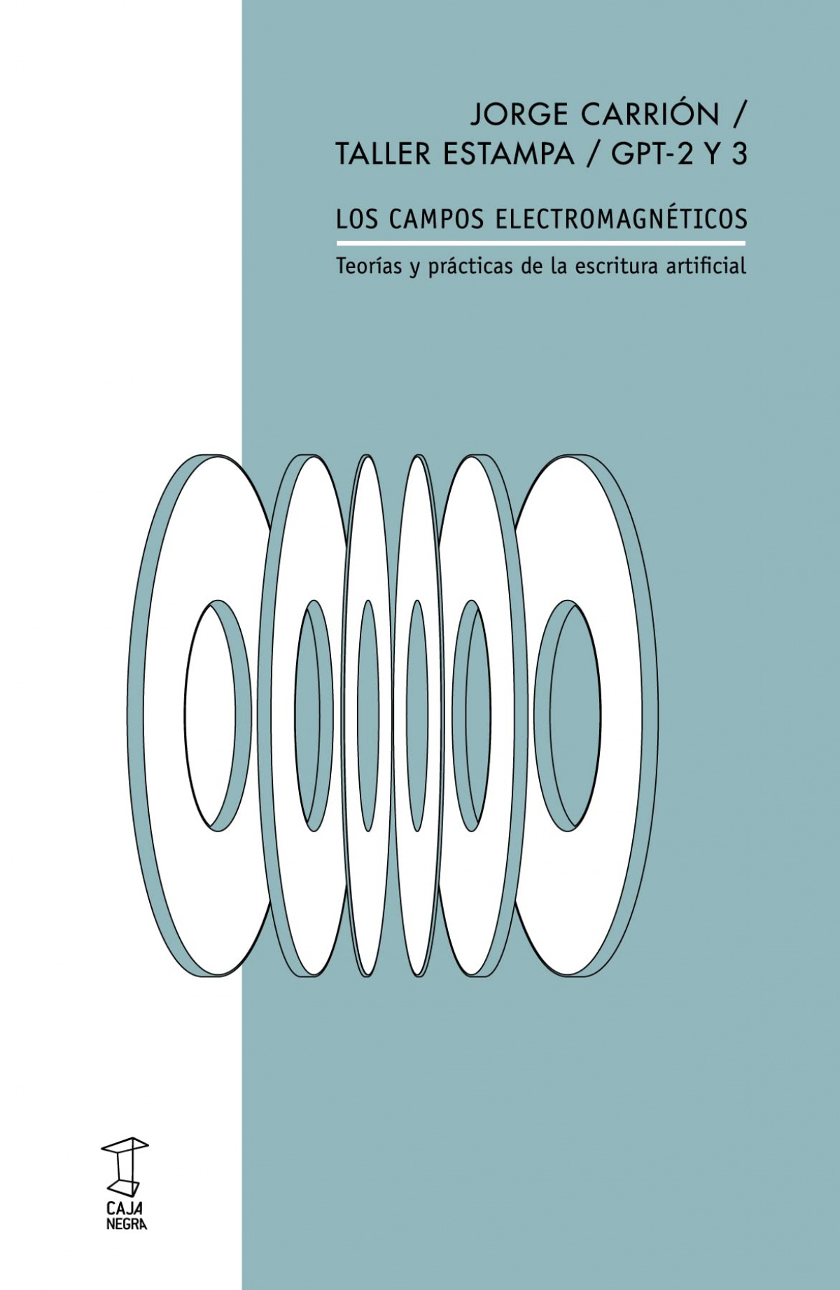 Jorge Carrión, Taller Estampa, GPT-2 y GPT-3: Los campos electromagnéticos. Teorías y prácticas de la escritura artificial. (Paperback, Español language, Caja negra)