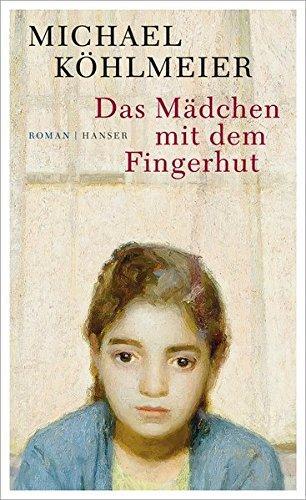 Michael Köhlmeier: Das Mädchen mit dem Fingerhut (German language, 2016, Carl Hanser Verlag)