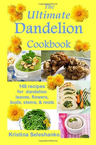 Kristina Seleshanko: The Ultimate Dandelion Cookbook (Paperback, 2013, Createspace Independent Publishing Platform, CreateSpace Independent Publishing Platform)