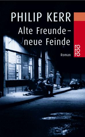 Philip Kerr: Alte Freunde, neue Feinde. Ein Fall für Bernhard Gunther. (Paperback, Deutsch language, Rowohlt Tb.)