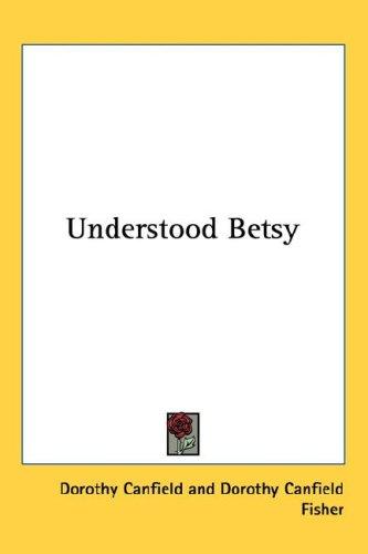 Dorothy Canfield Fisher, Dorothy Canfield: Understood Betsy (Hardcover, 2004, Kessinger Publishing, LLC)