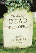 Simon Critchley: The book of dead philosophers (2008, Granta Books)