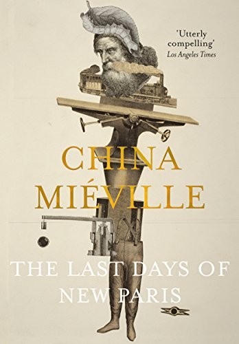 China Miéville: The Last Days of New Paris (Paperback, Picador)