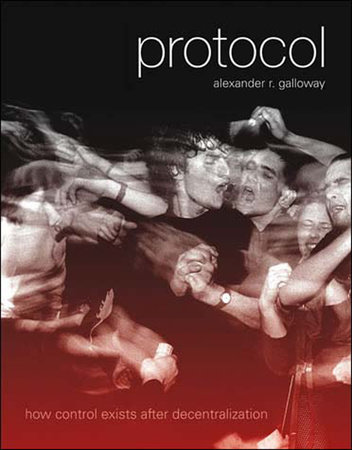 Alexander R. Galloway: Protocol (2004, The MIT Press)