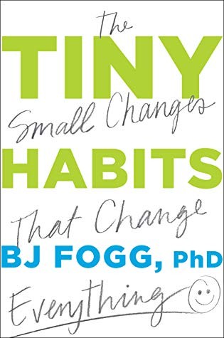 Doug Abrams, B. J. Fogg: Tiny Habits: The Small Changes That Change Everything (2019, Houghton Mifflin Harcourt)