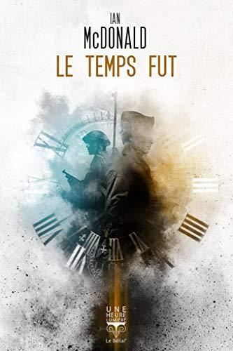 Ian McDonald: Le temps fut (Paperback, French language, 2020, Le Bélial')