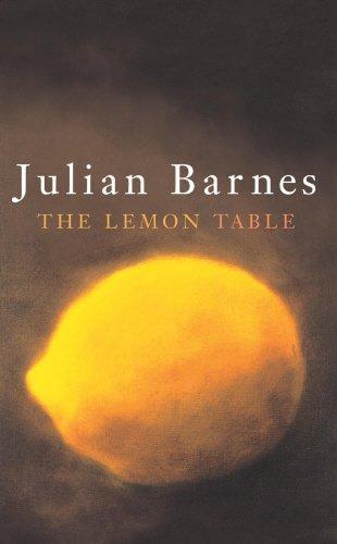 Julian Barnes: The lemon table (2004, Jonathan Cape)