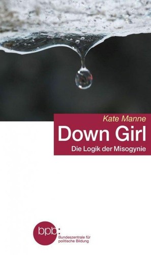 Kate Manne: Down Girl (Paperback, German language, 2019, Bundeszentrale für politische Bildung)