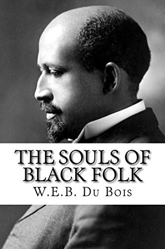 W. E. B. Du Bois: The Souls of Black Folk (Paperback, 2014, Createspace Independent Publishing Platform, CreateSpace Independent Publishing Platform)