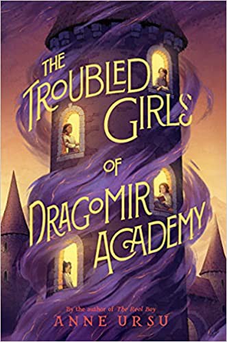 Anne Ursu: The Troubled Girls of Dragomir Academy (Hardcover, 2021, Walden Pond Press)
