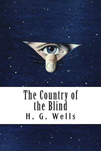 H. G. Wells (Duplicate): The Country of the Blind (Paperback, 2018, Createspace Independent Publishing Platform, CreateSpace Independent Publishing Platform)