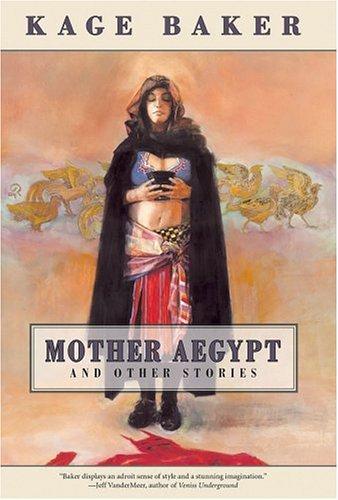 Kage Baker, Mike Dringenberg: Mother Aegypt and Other Stories (Paperback, 2006, Night Shade Books)