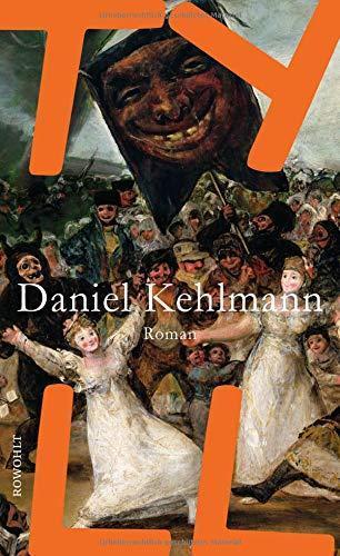 Daniel Kehlmann: Tyll (German language, 2017, Rowohlt Verlag)