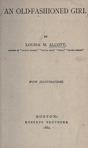 Louisa May Alcott: An old-fashioned girl. -- (1880, Roberts)