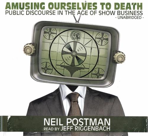 Neil Postman: Amusing Ourselves to Death [sound recording] (AudiobookFormat, 2010, Blackstone Audio)