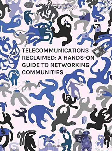 Panayotis Antoniadis, Ileana Apostol, Virginie Aubrée, Adam Burns, Melanie Dulong de Rosnay, Maria Michalis, Jürgen Neumann, Ramon Roca, Félix Tréguer: Telecommunications reclaimed (Paperback)