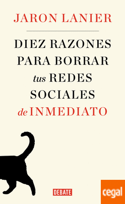 Jaron Lanier: Diez razones para borrar tus redes sociales de inmediato (EBook, Español language, 2018, Debate)