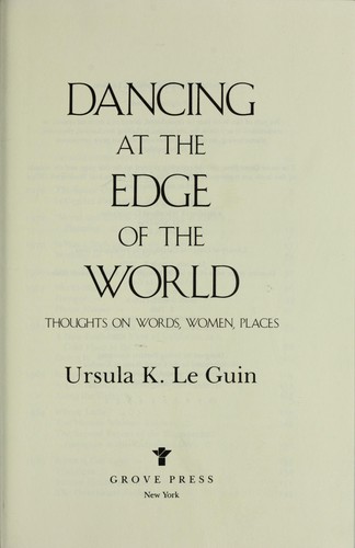 Ursula K. Le Guin: Dancing at the edge of the world (1989, Grove Press)