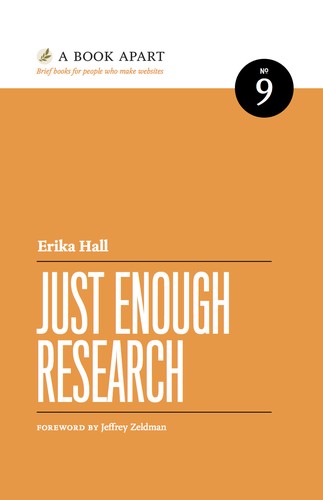 Erika Hall: Just Enough Research (2013, A Book Apart)