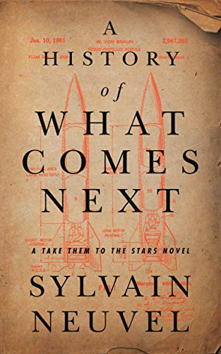 Sylvain Neuvel: A History of What Comes Next (2022, Tordotcom)