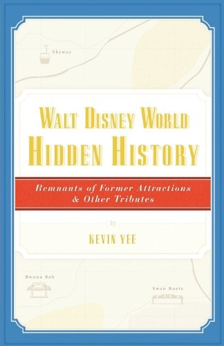 Kevin Yee: Walt Disney World Hidden History (Paperback, 2010, Ultimate Orlando Press)