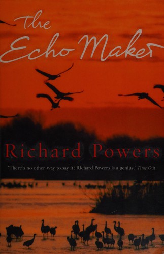 Richard Powers: The echo maker (2006, Farrar, Straus and Giroux)