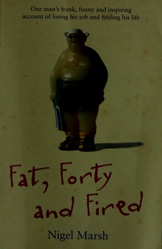 Nigel Marsh: Fat Forty and Fired (Paperback, 2005, Bantam Books)