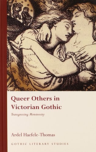 Ardel Haefele-Thomas: Queer Others in Victorian Gothic (2012, University of Wales Press)