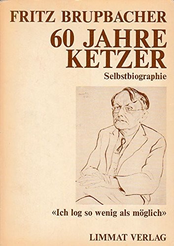Fritz Brupbacher: 60 Jahre Ketzer (Paperback, German language, 1981, Limmat Verlag)