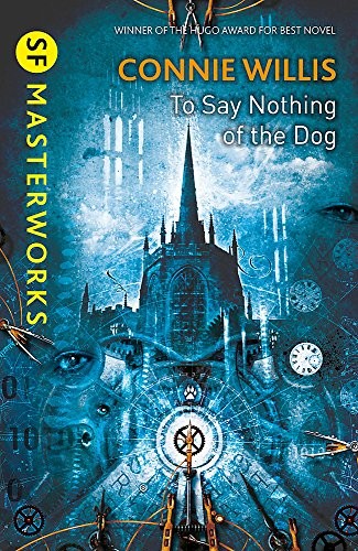 Connie Willis: To Say Nothing of the Dog (S.F. Masterworks) (2013, Gollancz)