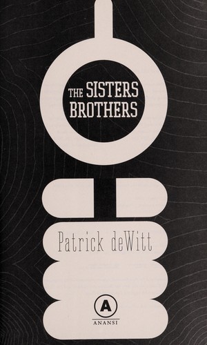 Patrick deWitt: The Sisters brothers (2011, Anansi)
