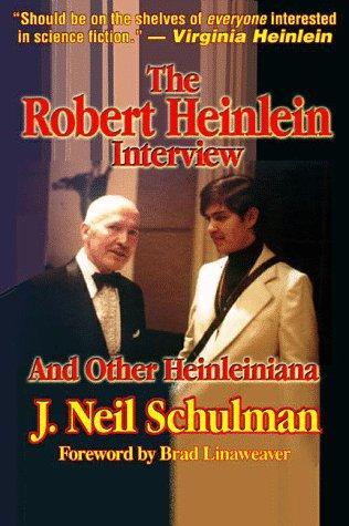 J. Neil Schulman: The Robert Heinlein Interview and other Heinleiniana