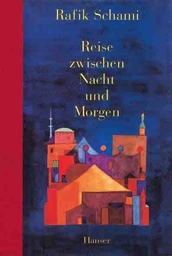 Rafik Schami: Reise zwischen Nacht und Morgen. (Hardcover, German language, 1995, Hanser)