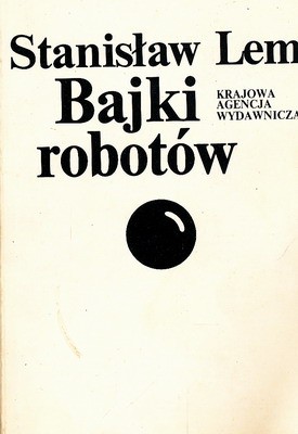 Stanisław Lem: Bajki robotów (Paperback, Polish language, 1983, Krajowa Agencja Wydawnicza)