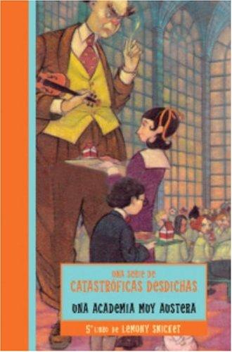 Lemony Snicket: ACADEMIA MUY AUSTERA, UNA (Catastroficas Desdichas) (Paperback, Spanish language, 2004, Montena)