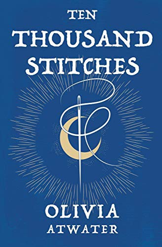 Olivia Atwater: Ten Thousand Stitches (Paperback, 2020, Starwatch Press, Olivia Atwater)
