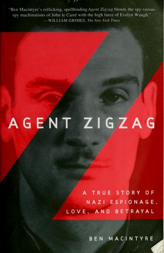 Ben Macintyre: Agent Zigzag (2007, Three Rivers Press)