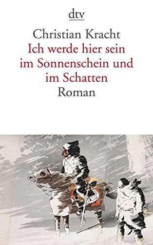 Christian Kracht: Ich werde hier sein im Sonnenschein und im Schatten (Paperback, 2010, dtv Verlagsgesellschaft, Deutscher Taschenbuch Verlag GmbH & Co.)