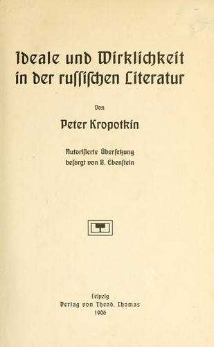 Peter Kropotkin: Ideale und Wirklichkeit in der russischen Literatur (German language, 1906, T. Thomas)