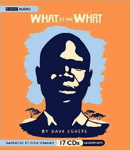 Dave Eggers: What Is the What (AudiobookFormat, 2007, BBC Audiobooks America)